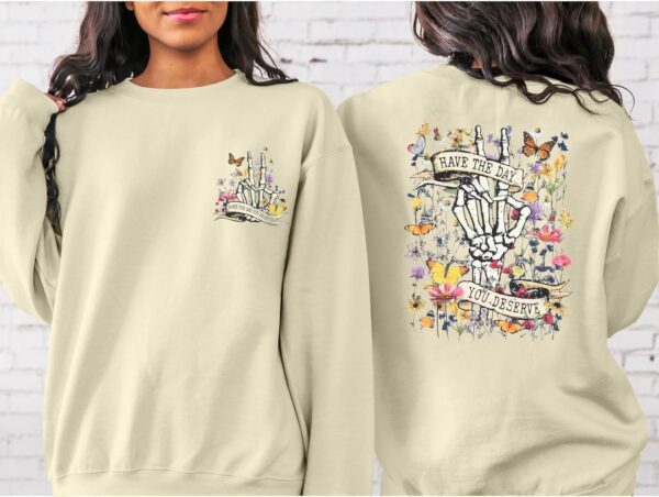 Have The Day You Deserve Sweatshirt Woman Mental Health Matters Shirt Skeleton Graphic Hoodie Flower Pullover Sweater