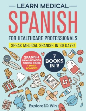 Learn Medical Spanish For Healthcare Professionals: 7 Books in 1: Speak Medical Spanish in 30 Days!