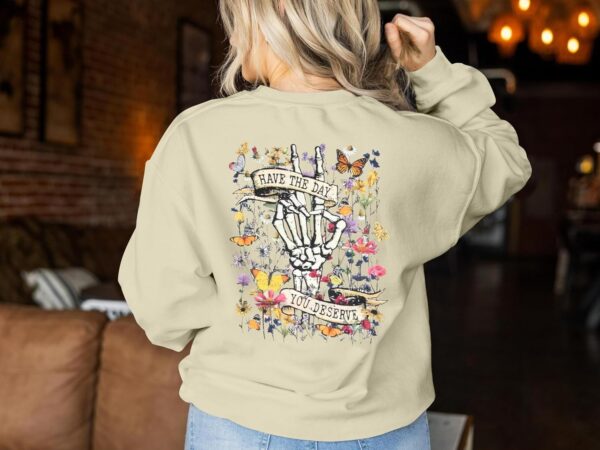 Have The Day You Deserve Sweatshirt Woman Mental Health Matters Shirt Skeleton Graphic Hoodie Flower Pullover Sweater