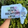 One Mental Breakdown Later Embroidered Sweatshirt,Y2K Style Embroidered Crewneck,Gifts For Her,Mental Health Hoodie