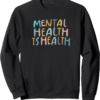 Mental Health is Health | Raise Awareness of Mental Health Sweatshirt
