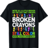 Broken Crayons Still Color Mental Health Matters Awareness T-Shirt