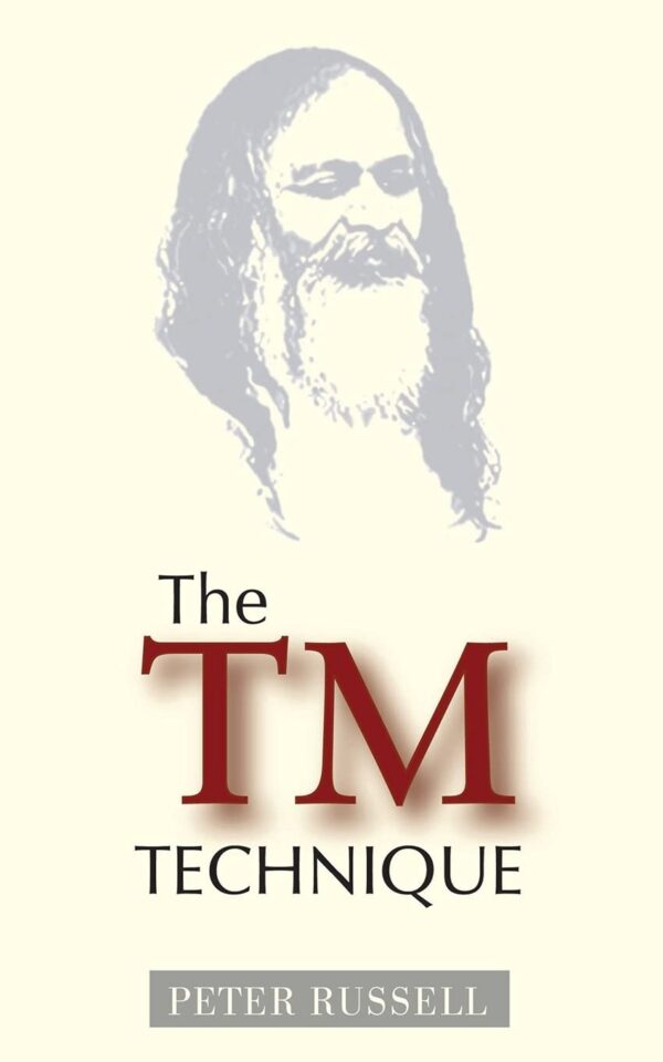 The TM Technique: An Introduction to Transcendental Meditation and the Teachings of Maharishi Mahesh Yogi