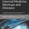 Guide to the Most Common Internal Medicine Workups and Diseases: An evidenced based guide for all healthcare providers regarding common hospital based workups and diseases seen in Internal Medicine