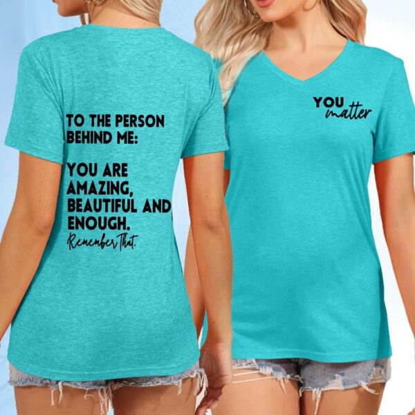 You Matter to The Person Behind Me Tshirt, You are Amazing Beautiful and Enough T-Shirt, Women Casual V Neck Tee Tops