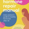 Hormone Repair Manual: Every Woman's Guide to Healthy Hormones After 40