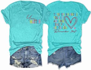 You Matter Shirts Mental Health Tshirts Inspirational Letter Print Tee Confidence Front Back Graphic Tee