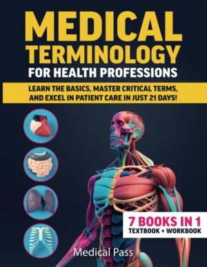 Medical Terminology for Health Professions: 7 Books in 1: Learn the Basics, Master Critical Terms, and Excel in Patient Care in Just 21 Days!