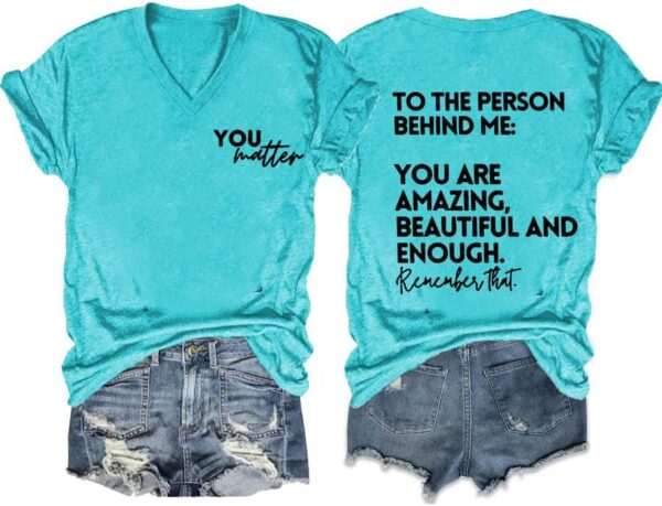 You Matter to The Person Behind Me Tshirt, You are Amazing Beautiful and Enough T-Shirt, Women Casual V Neck Tee Tops
