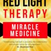 Red Light Therapy: Miracle Medicine (The Future of Medicine: The 3 Greatest Therapies Targeting Mitochondrial Dysfunction)