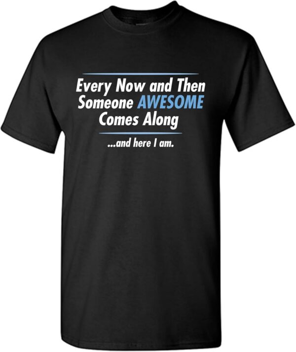 Someone Awesome Comes Along Graphic Novelty Sarcastic Quote Funny T Shirt