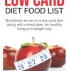 LOW CARB DIET FOOD LIST: Best Foods to Eat on a Low Carb Diet Along with a Meal Plan, for Healthy Living and Weight Loss