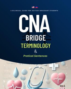 CNA Bridge Terminology & Practical Sentences: A Bilingual Guide for Haitian Immigrant Students (Vol 1. CNA Bridge Terminolgy & Practical Sentences)