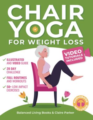 Chair Yoga for Weight Loss: A Collection of 50+ Low-Impact Exercises for Seniors and Beginners to Lose Weight While Sitting on a Chair. Includes Personal Trainer Video Tutorials and 28-Day Challenge