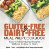 Gluten-Free & Dairy-Free Meal Prep Cookbook: Easy and Satisfying Recipes without Gluten or Dairy | Save Time, Lose Weight and Improve Health | 30-Day Meal Plan