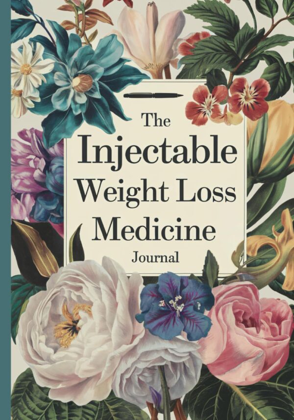 The Injectable Weight Loss Medicine Journal - Diet Planner - Log Book: Designed for Tirzepatide, Semaglutide, and Other GLP-1 Users