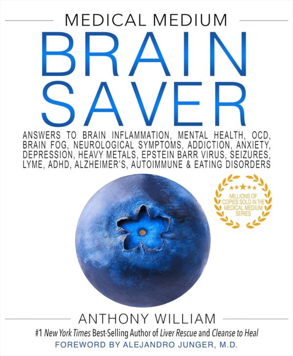 Medical Medium Brain Saver: Answers to Brain Inflammation, Mental Health, OCD, Brain Fog, Neurological Symptoms, Addiction, Anxiety, Depression, Heavy Metals, Epstein-Barr Virus