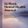 52-Week Mental Health Journal: Guided Prompts and Self-Reflection to Reduce Stress and Improve Well-Being