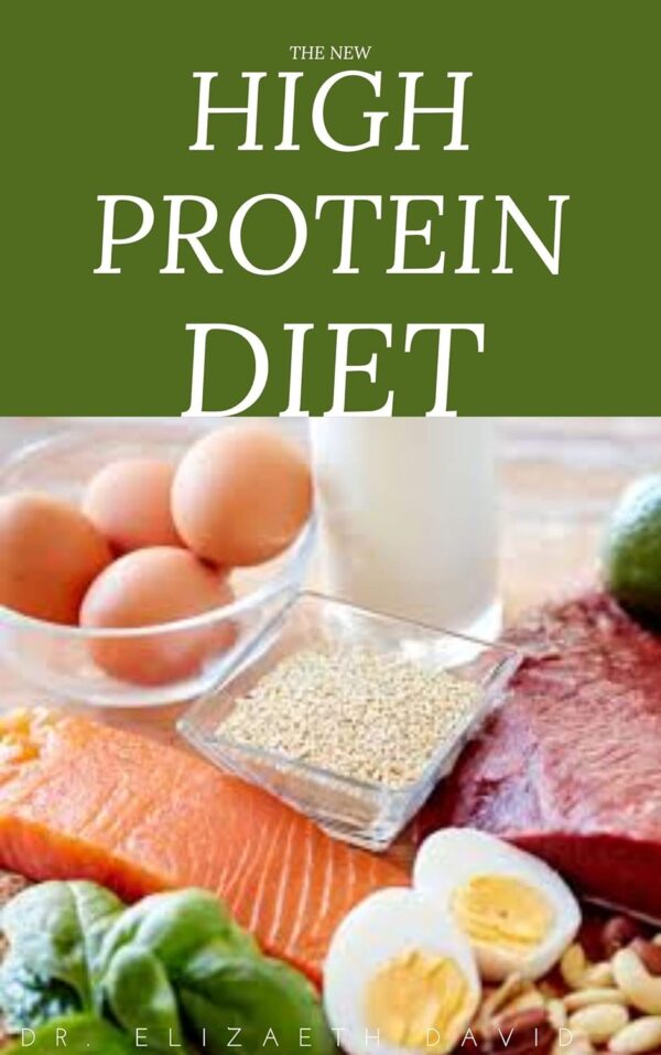 THE NEW HIGH PROTEIN DIET: Beginners Guide To Starting a High Protein Diet Includes: Meal Plan,Food list,Delicious Recipes and Cookbook
