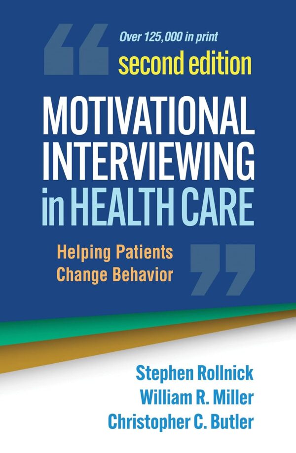 Motivational Interviewing in Health Care: Helping Patients Change Behavior (Applications of Motivational Interviewing Series)