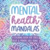 Mental Health Mandalas: A Coloring Book for Stress Relief & Mental Well-Being