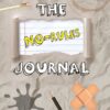 The No Rules Journal: Over 100 silly tasks and creative things to make and do. (The No Rules Journal Series - Art, Games, Challenges, Tasks and Fun!)