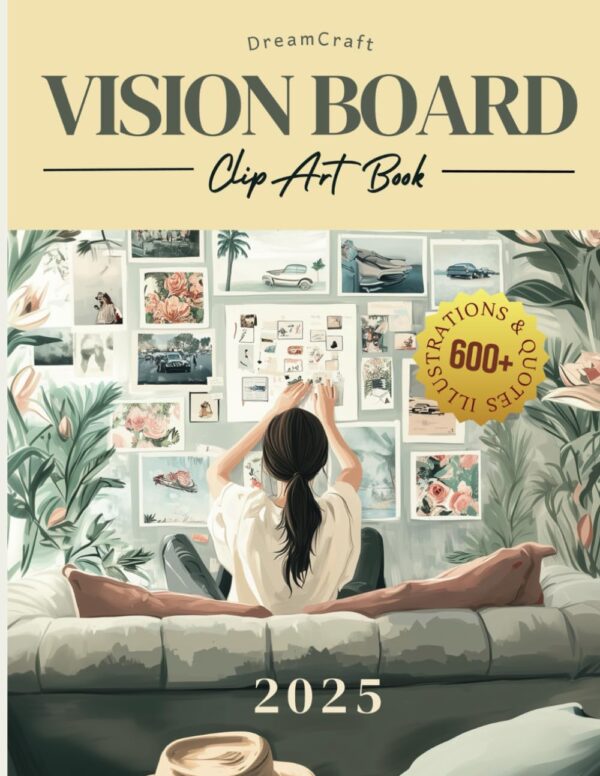 Dreamcraft 2025 Vision Board Clip Art Book: Manifest Your Dream Home, Money, Mental Health, and Travel With a Collage of 600+ Pictures, Quotes, and ... Affirmations (Ultimate Vision Board Supplies)