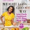 Weight Loss, God's Way: Low-Carb Cookbook and 21-Day Meal Plan (Healthy by Design)