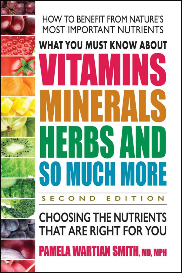 What You Must Know About Vitamins, Minerals, Herbs and So Much More―SECOND EDITION: Choosing the Nutrients That Are Right for You