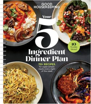 Good Housekeeping's Your 5-Ingredient Dinner Plan: 70+ recipes for super simple meals every night of the week