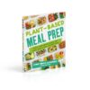 Plant-Based Meal Prep: Simple, Make-ahead Recipes for Vegan, Gluten-free, Comfort Food