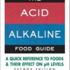 The Acid-Alkaline Food Guide - Second Edition: A Quick Reference to Foods and Their Effect on pH Levels