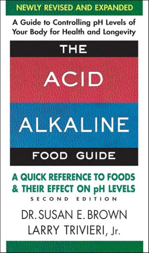 The Acid-Alkaline Food Guide - Second Edition: A Quick Reference to Foods and Their Effect on pH Levels