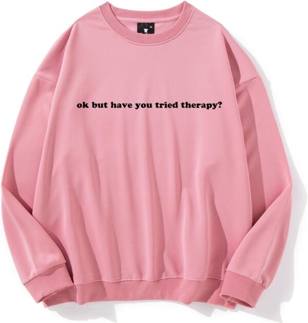 Ok But Have You Tried Therapy Sweatshirt, Have You Tried Therapy Sweatshirt, Mental Health Sweatshirt