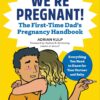 We're Pregnant! The First Time Dad's Pregnancy Handbook