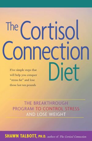 The Cortisol Connection Diet: The Breakthrough Program to Control Stress and Lose Weight