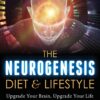 The Neurogenesis Diet and Lifestyle: Upgrade Your Brain, Upgrade Your Life (Holistic Mental Health series)