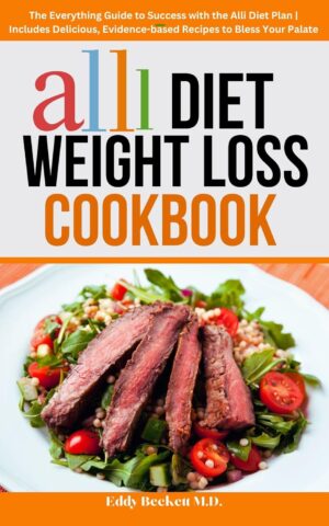 Alli Diet Weight Loss Cookbook: The Everything Guide to Success with the Alli Diet Plan | Includes Delicious, Evidence-based Recipes to Bless Your Palate