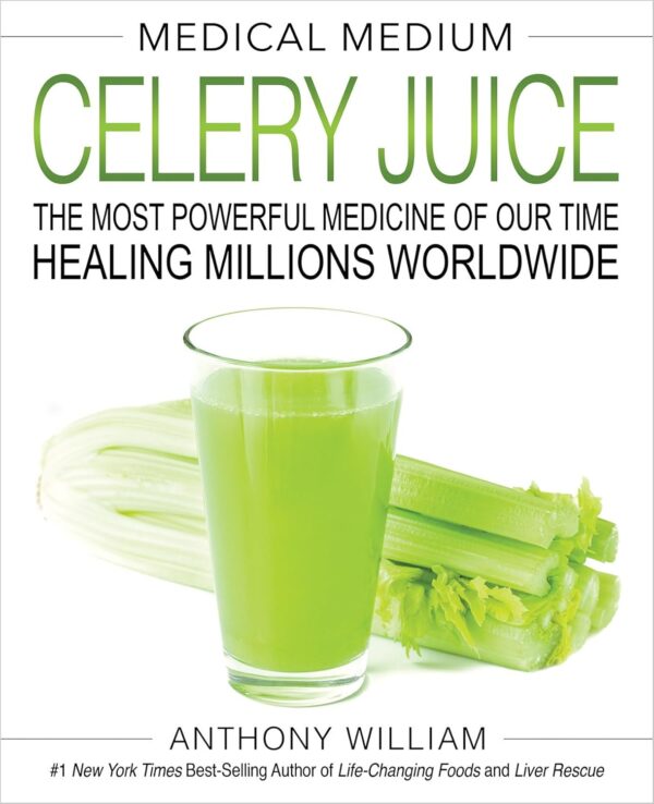 Medical Medium Celery Juice: The Most Powerful Medicine of Our Time Healing Millions Worldwide