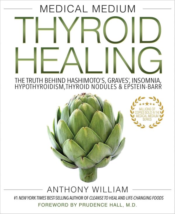 Medical Medium Thyroid Healing: The Truth behind Hashimoto's, Graves', Insomnia, Hypothyroidism, Thyroid Nodules & Epstein-Barr