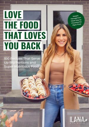 Love the Food that Loves You Back: 100 Recipes That Serve Up Big Portions and Super Nutritious Food