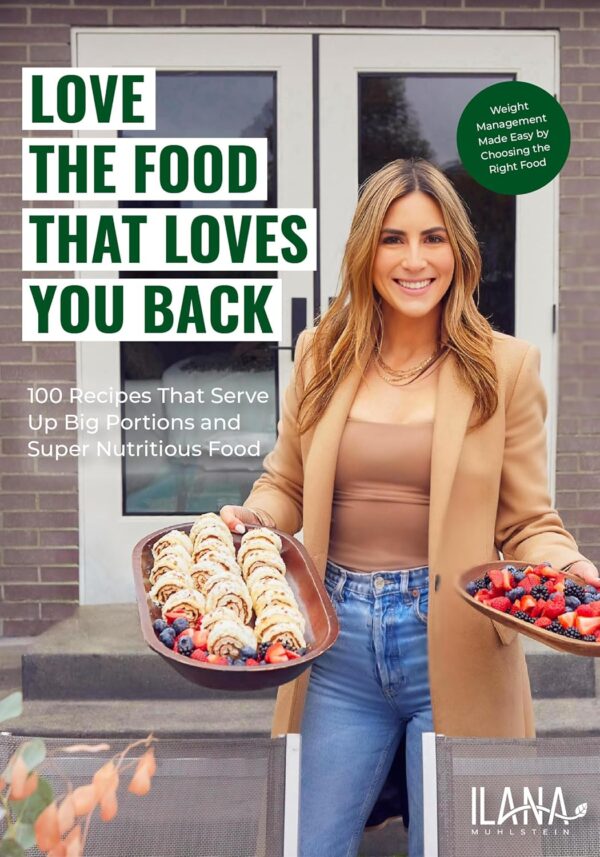 Love the Food that Loves You Back: 100 Recipes That Serve Up Big Portions and Super Nutritious Food