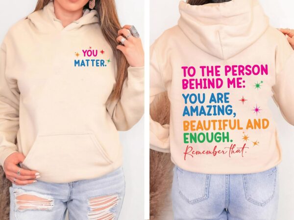 You Matter Front And Back Sweatshirt or Hoodie,Inspirational Hoodie,Aesthetic Be Kind,Mental Health,Tomorrow Needs You,Dear Person Behind Me (L, Sport Gray)
