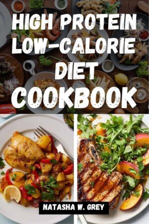 HIGH PROTEIN LOW-CALORIE COOKBOOK: Simple Recipes for a Healthy Lifestyle and Nurtured Mind (Delicious Delights)