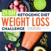 21-Day Ketogenic Diet Weight Loss Challenge: Recipes and Workouts for a Slimmer, Healthier You