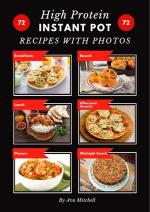 High Protein Instant Pot Recipes With Original Photos for Every Dish!: 72 Delicious Healthy Fit Lifestyle Meals Ideas
