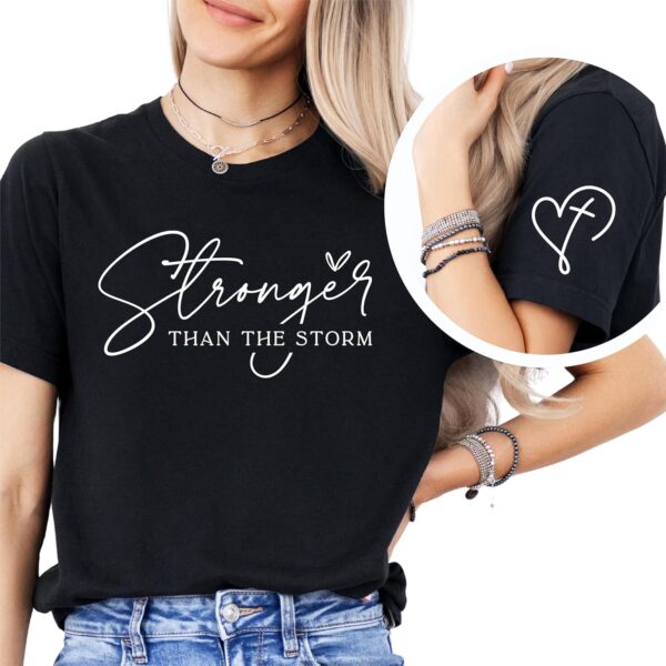 Stronger Than The Storm Shirt Christian Apparel Mental Health Shirt Inspirational Shirts Positive Shirt Gift For Woman Positive Quote Shirt