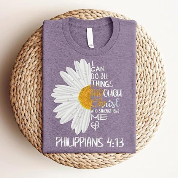 Love in Faith | I Can Do All Things Daisy | Christian Shirts for Women | Faith-Based Apparel | Christian Gifts