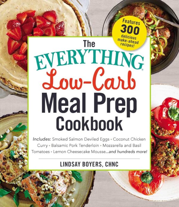 The Everything Low-Carb Meal Prep Cookbook: Includes: •Smoked Salmon Deviled Eggs •Coconut Chicken Curry •Balsamic Pork Tenderloin •Mozzarella and Basil ... …and hundreds more! (Everything® Series)