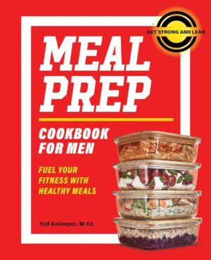 Meal Prep Cookbook for Men: Fuel Your Fitness with Healthy Meals (Get Strong and Lean)